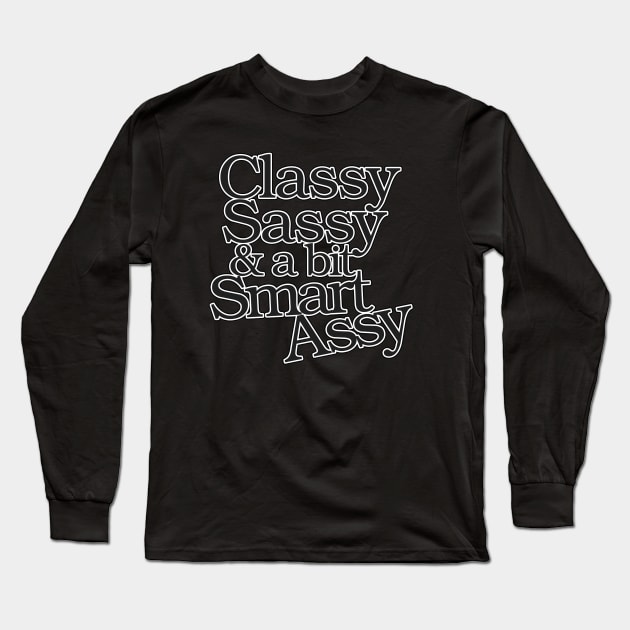 Classy Sassy and a bit Smart Assy Long Sleeve T-Shirt by bubbsnugg